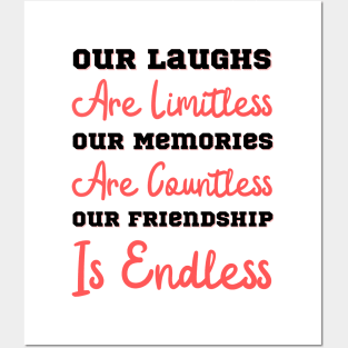 Our Laughs Are Limitless Our Memories Are Countless Our Friendship Is Endless, Friendship, Best Friends Ever Posters and Art